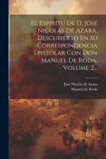 El Espiritu De D. José Nicolás De Azara, Descubierto En Su Correspondencia Epistolar Con Don Manuel De Roda, Volume 2... af José Nicolás de Azara (Marqués de Nib