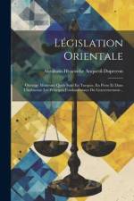 Législation Orientale: Ouvrage Montrant Quels Sont En Turquie, En Perse Et Dans L'indoustan Les Principes Fondamentaux Du Gouvernement... af Abraham-Hyacinthe Anquetil-Duperron