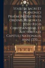 Statuta Sacri Et Canonici Praemonstratensis Ordinis, Renovata Jussu Regis Christianissimi, Et Auctoritate Capituli Nationalis, Anni 1770....... af Anonymous
