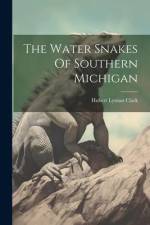 The Water Snakes Of Southern Michigan af Hubert Lyman Clark