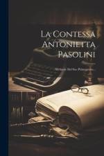 La Contessa Antonietta Pasolini: Memorie Del Suo Primogenito... af Anonymous