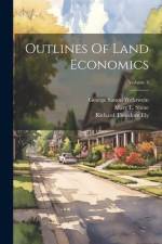 Outlines Of Land Economics; Volume 3 af Richard Theodore Ely