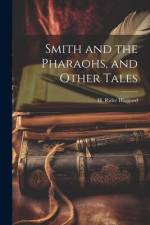 Smith and the Pharaohs, and Other Tales af H. Rider Haggard