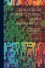 Biological Physics, Physic [and] Metaphysics; Studies and Essays af Thomas Logan