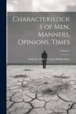 Characteristicks of Men, Manners, Opinions, Times; Volume 1 af Anthony Ashley Cooper Shaftesbury