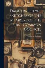 Daguerreotype Sketches of the Members of the First Common Council af Thomas M. Coleman
