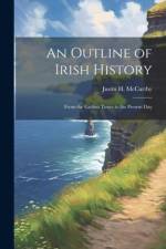 An Outline of Irish History: From the Earliest Times to the Present Day af Justin H. Mccarthy
