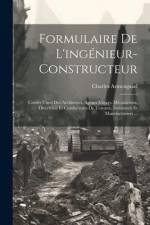 Formulaire De L'ingénieur-Constructeur: Carnet Usuel Des Architectes, Agents-Voyers, Mécaniciens, Directeurs Et Conducteurs De Travaux, Industriels Et af Charles Armengaud