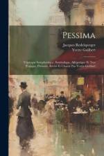 Pessima; triptyque symphonique, symbolique, allégorique et tres pratique. Présenté, récité et chanté par Yvette Guilbert af Jacques Redelsperger