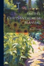 Smith's Chrysanthemum Manual af Elmer D. Smith