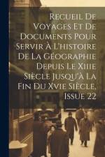 Recueil De Voyages Et De Documents Pour Servir À L'histoire De La Géographie Depuis Le Xiiie Siècle Jusqu'à La Fin Du Xvie Siècle, Issue 22 af Anonymous