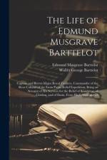 The Life of Edmund Musgrave Barttelot: Captain and Brevet-Major Royal Fusiliers, Commander of the Rear Column of the Emin Pasha Relief Expedition; Bei af Edmund Musgrave Barttelot