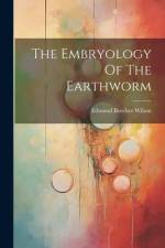 The Embryology Of The Earthworm af Edmund Beecher Wilson
