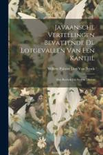 Javaansche Vertellingen Bevattende De Lotgevallen Van Een Kantjil: Een Reebok En Andere Dieren af Willem Palmer Den van Broek