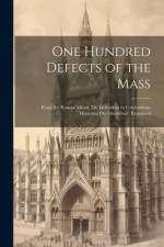 One Hundred Defects of the Mass; From the Roman Missal; 'de Defectibus in Celebratione Missarum Occurrentibus'. Examined af Anonymous