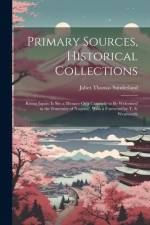 Primary Sources, Historical Collections: Rising Japan: Is She a Menace Or a Comrade to be Welcomed in the Fraternity of Nations?, With a Foreword by T af Jabez Thomas Sunderland