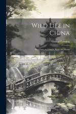 Wild Life in China; or, Chats on Chinese Birds and Beasts af George Lanning