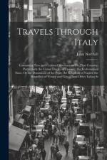 Travels Through Italy: Containing New and Curious Observations On That Country; Particularly the Grand Duchy of Tuscany; the Ecclesiastical S af John Northall