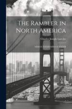 The Rambler in North America: MDCCCXXXII-MDCCCXXXIII af Charles Joseph Latrobe