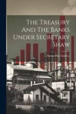 The Treasury And The Banks Under Secretary Shaw af Abram Piatt Andrew