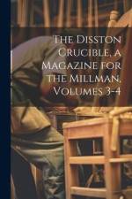 The Disston Crucible, a Magazine for the Millman, Volumes 3-4 af Anonymous