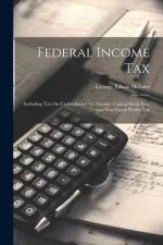 Federal Income Tax: Including Tax On Undistributed Net Income, Capital Stock Tax, and War Excess Profits Tax af George Edwin Holmes
