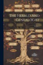 The Herald And Genealogist; Volume 5 af Anonymous
