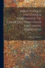 Bibliothèque Historique Arménienne Ou Choix Des Principaux Historiens Arméniens