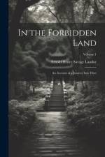 In the Forbidden Land: An Account of a Journey Into Tibet; Volume 1 af Arnold Henry Savage Landor