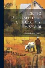 Index to Biographies of Platte County, Missouri af Elizabeth Prather Ellsberry