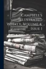 Campbell's Illustrated Weekly, Volume 4, Issue 1 af Anonymous