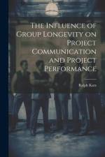 The Influence of Group Longevity on Project Communication and Project Performance af Ralph Katz
