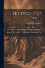 The Throne Of David: From The Consecration Of The Shepherd Of Bethlehem, To The Rebellion Of Prince Absalom, Being An Illustration Of The S af Joseph Holt Ingraham