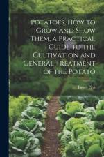 Potatoes, how to Grow and Show Them, a Practical Guide to the Cultivation and General Treatment of the Potato af James Pink