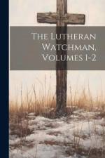 The Lutheran Watchman, Volumes 1-2 af Anonymous
