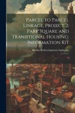 Parcel to Parcel Linkage, Project 2: Park Square and Transitional Housing: Information Kit: 6 af Boston Redevelopment Authority