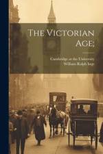 The Victorian Age; af William Ralph Inge