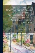 The Benson Family of Newport, Rhode Island. Together With an Appendix Concerning the Benson Families in America of English Descent af Wendell Phillips Garrison