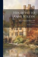 Henry VIII to Anne Boleyn: The Love Letters af King Of England Henry VIII