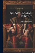 An Australian Heroine af Campbell Praed