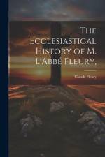 The Ecclesiastical History of M. L'Abbé Fleury, af Claude Fleury