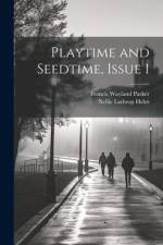 Playtime and Seedtime, Issue 1 af Francis Wayland Parker