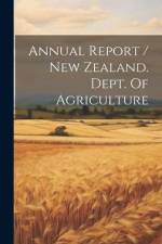 Annual Report / New Zealand. Dept. Of Agriculture af Anonymous