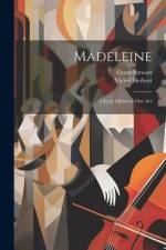 Madeleine: A Lyric Opera in one Act af Grant Stewart