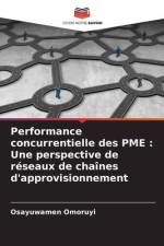 Performance concurrentielle des PME : Une perspective de réseaux de chaînes d'approvisionnement af Osayuwamen Omoruyi