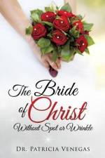 The Bride of Christ Without Spot or Wrinkle af Patricia Darlene Venegas