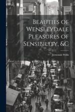 Beauties of Wensleydale Pleasures of Sensibility, &c af Jeremiah Willis