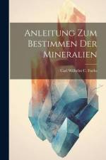 Anleitung zum Bestimmen der Mineralien af Carl Wilhelm C Fuchs