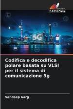 Codifica e decodifica polare basata su VLSI per il sistema di comunicazione 5g af Sandeep Garg