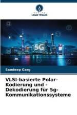 VLSI-basierte Polar-Kodierung und -Dekodierung für 5g-Kommunikationssysteme af Sandeep Garg